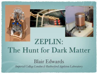 ZEPLIN:  The Hunt for Dark Matter  Blair Edwards Imperial Co  ege London &amp; Rutherford