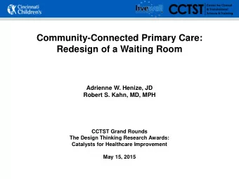 Community-Connected Primary Care:  Redesign of a Waiting Room  Adrienne W. Henize, JD  Robert S.