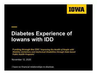 Diabetes Experience of  Iowans with IDD Funding through the CDC  Improving the Health of People