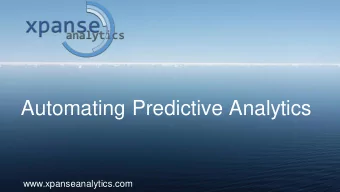 Automating Predictive Analytics  www.xpanseanalytics.com  Agenda  Predictive Analytics vs