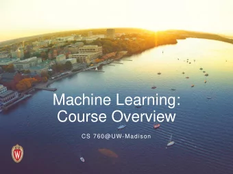Machine Learning:  Course Overview  CS 760@UW-Madison  Class enrollment  typically the class was