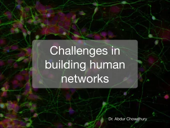 Challenges in  building human  networks  Dr. Abdur Chowdhury  Outline  Human networks?