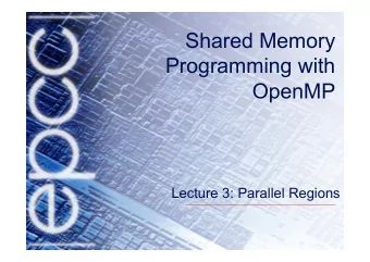 Shared Memory  Programming with  OpenMP  Lecture 3: Parallel Regions  Parallel region directive