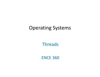 Operating Systems  Threads  ENCE 360  Outline  Model  Motivation  Libraries  Chapter 2.2