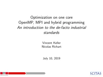 Optimization on one core  OpenMP, MPI and hybrid programming  An introduction to the de-facto
