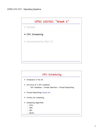 CPSC 410/611: Week 4   Threads   CPU Scheduling   Synchronization (Part I)  CPU
