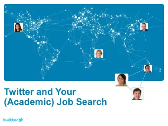 Twitter and Your  (Academic) Job Search  Goals  Increase your awareness of Twitter and its