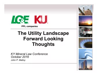 The Utility Landscape  Forward Looking  Thoughts  KY Mineral Law Conference  October 2016  John P.