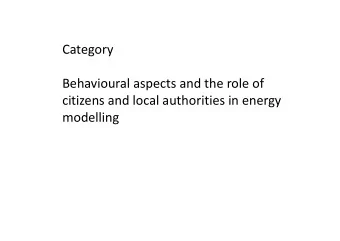 Category  Behavioural aspects and the role of  citizens and local authorities in energy  modelling