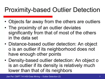 Proximity-based Outlier Detection  Objects far away from the others are outliers  The