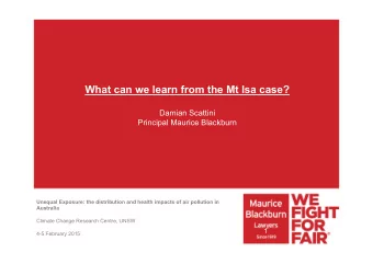 What can we learn from the Mt Isa case?  Damian Scattini Principal Maurice Blackburn  Unequal