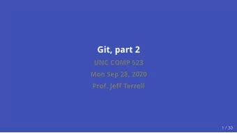 Git, part 2  UNC COMP 523  Mon Sep 28, 2020  Prof. Jeff Terrell  1 / 30  Announcements  music: