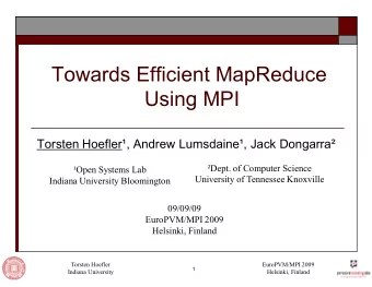 Towards Efficient MapReduce  Using MPI  Torsten Hoefler, Andrew Lumsdaine, Jack Dongarra