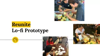 Reunite  Lo-fi Prototype  The Team  Tyler  Ricky  Jennifer  Danielle  Hong  Grannis-Vu  He  Tang