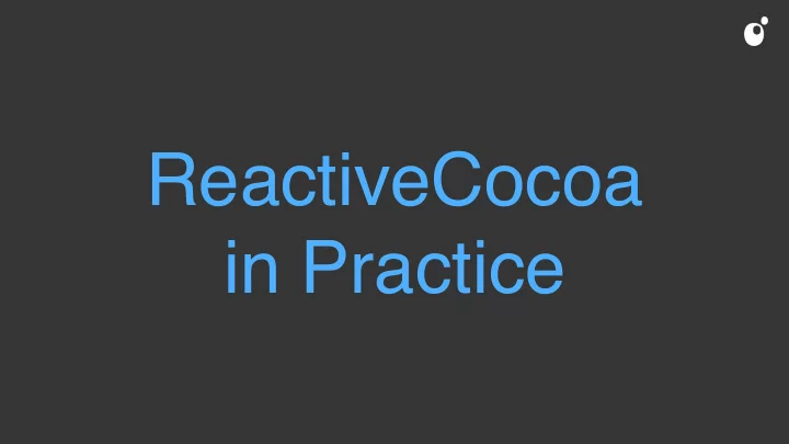 reactivecocoa in practice