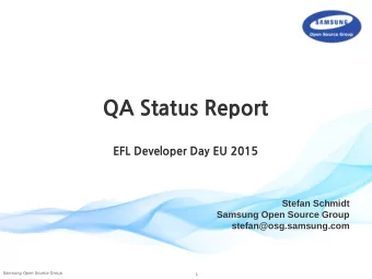 QA Status Report  EFL Developer Day EU 2015  Stefan Schmidt  Samsung Open Source Group