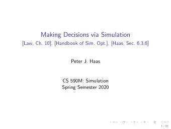 Making Decisions via Simulation  [Law, Ch. 10], [Handbook of Sim. Opt.], [Haas, Sec. 6.3.6]  Peter