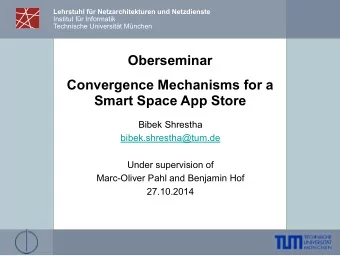 Oberseminar  Convergence Mechanisms for a  Smart Space App Store  Bibek Shrestha