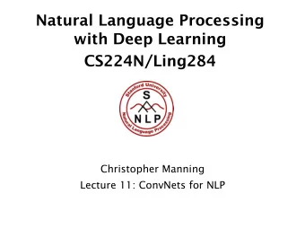Natural Language Processing  with Deep Learning  CS224N/Ling284  Christopher Manning  Lecture 11: