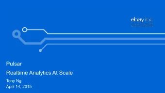Pulsar  Realtime Analytics At Scale  Tony Ng  April 14, 2015  Big Data Trends  Bigger data