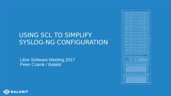 USING SCL TO SIMPLIFY  SYSLOG-NG CONFIGURATION  Libre Software Meeting 2017  Peter Czanik / Balabit