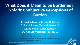 Exploring Subjective Perceptions of  Burden  Robin Kaplan and Jessica Holzberg  Office of Survey