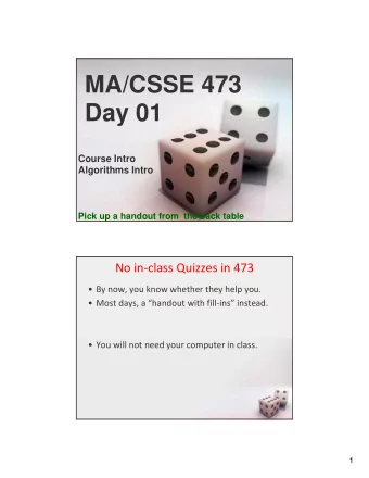 MA/CSSE 473  Day 01  Course Intro  Algorithms Intro  Pick up a handout from  the back table No in
