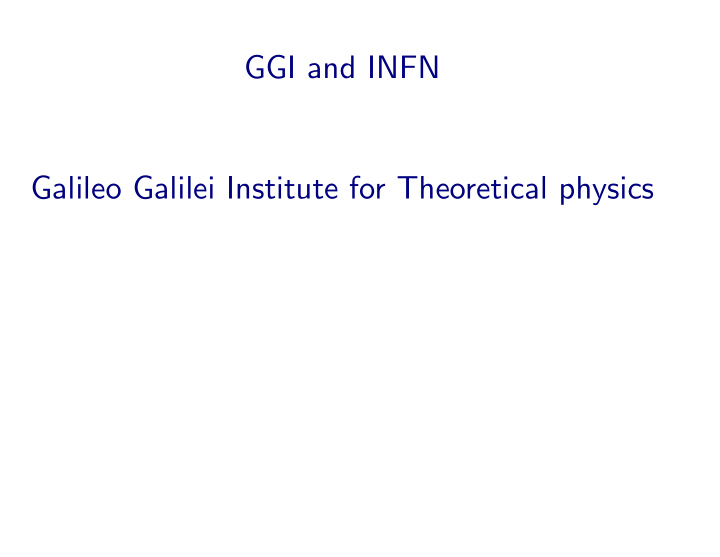 ggi and infn galileo galilei institute for theoretical
