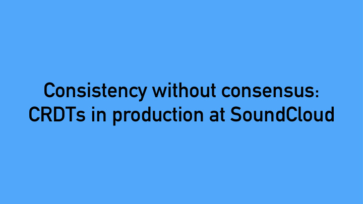 consistency without consensus crdts in production at