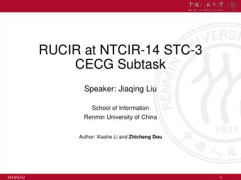 CECG Subtask  Speaker: Jiaqing Liu  School of Information  Renmin University of China Author: