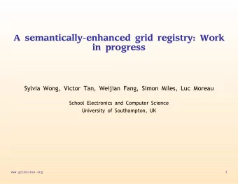 A semantically-enhanced grid registry: Work  in progress  Sylvia Wong, Victor Tan, Weijian Fang,