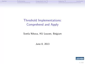 Threshold Implementations:  Comprehend and Apply  Svetla Nikova, KU Leuven, Belgium  June 8, 2013