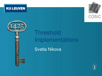 Threshold  Implementations  Svetla Nikova  Threshold Implementations  A provably secure