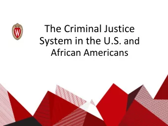 The Criminal Justice System in the U.S . and  African Americans  System Description  In a