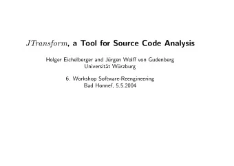 JTransform , a Tool for Source Code Analysis  Holger Eichelberger and J  urgen Wolff von