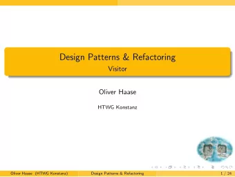 Design Patterns &amp; Refactoring  Visitor  Oliver Haase  HTWG Konstanz  Oliver Haase (HTWG