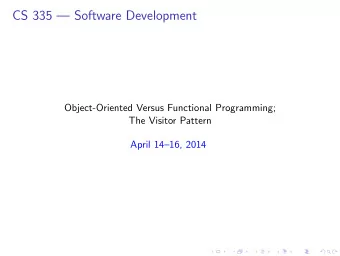 CS 335  Software Development  Object-Oriented Versus Functional Programming;  The Visitor