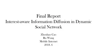 Final Report  Interest-aware Information Diffusion in Dynamic  Social Network  Zhenhao Cao  Ru Wang