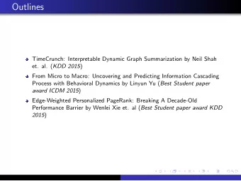 Outlines  TimeCrunch: Interpretable Dynamic Graph Summarization by Neil Shah et. al. ( KDD 2015 )