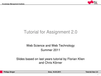 Tutorial for Assignment 2.0  Web Science and Web Technology  Summer 2011  Slides based on last