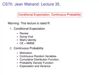 CS70: Jean Walrand: Lecture 35.  Conditional Expectation, Continuous Probability  Warning: This