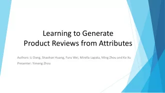 Product Reviews from Attributes  Authors: Li Dong, Shaohan Huang, Furu Wei, Mirella Lapata, Ming