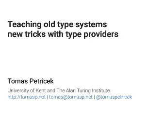 Teaching old type systems  Teaching old type systems  new tricks with type providers  new tricks