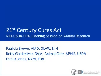 21 st Century Cures Act  NIH-USDA-FDA Listening Session on Animal Research  Patricia Brown, VMD,