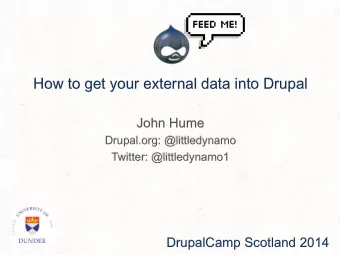 How to get your external data into Drupal  John Hume  Drupal.org: @littledynamo  Twitter: