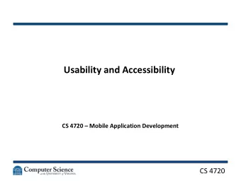 Usability and Accessibility  CS 4720  Mobile Application Development  CS 4720  What makes a good