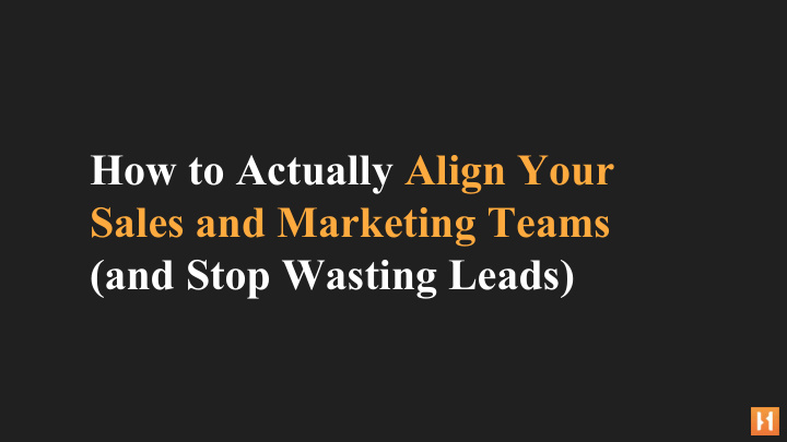 how to actually align your sales and marketing teams and