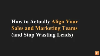 How to Actually Align Your  Sales and Marketing Teams  (and Stop Wasting Leads)  You have so many