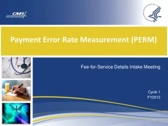 Payment Error Rate Measurement (PERM)  Fee-for-Service Details Intake Meeting  Cycle 1  FY2012  1