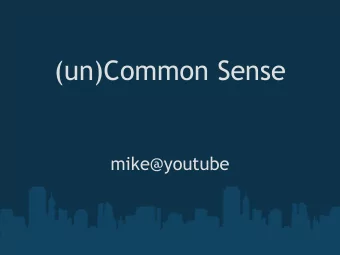 (un)Common Sense  mike@youtube  Briefly  goals / disclaimer*  broad strokes  scalability
